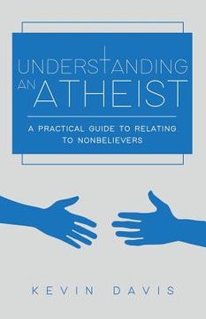 portada Understanding an Atheist: A Practical Guide to Relating to Nonbelievers, Second Edition (en Inglés)