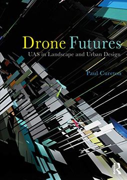 portada Drone Futures: Uas in Landscape and Urban Design (en Inglés)