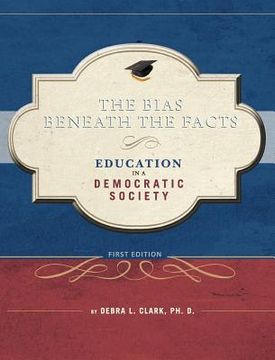 portada The Bias Beneath the Facts (en Inglés)