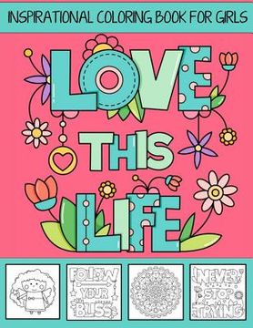 portada Love This Life Inspirational Coloring Book For Girls: With Colorable Quotes, Unique Mandalas & Love Inspired Images (en Inglés)