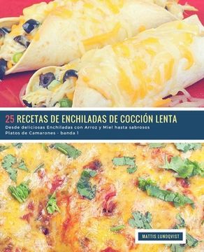 portada 25 Recetas de Enchiladas de Cocción Lenta - banda 1: Desde deliciosas Enchiladas con Arroz y Miel hasta sabrosos Platos de Camarones