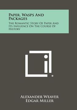 portada paper, wasps and packages: the romantic story of paper and its influence on the course of history (en Inglés)