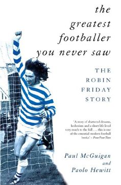 portada The Greatest Footballer you Never Saw: The Robin Friday Story (Mainstream Sport) (en Inglés)