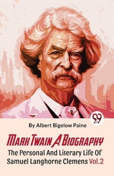portada Mark Twain A Biography The Personal And Literary Life Of Samuel Langhorne Clemens Vol.2 (en Inglés)