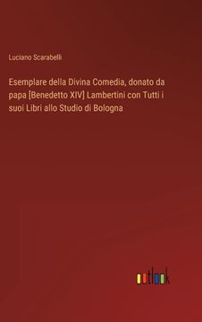 portada Esemplare della Divina Comedia, donato da papa [Benedetto XIV] Lambertini con Tutti i suoi Libri allo Studio di Bologna (in Italian)