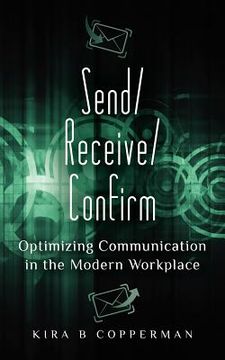 portada send/receive/confirm: optimizing communication in the modern workplace (en Inglés)