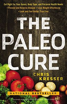portada The Paleo Cure: Eat Right for Your Genes, Body Type, and Personal Health Needs -- Prevent and Reverse Disease, Lose Weight Effortlessl (in English)