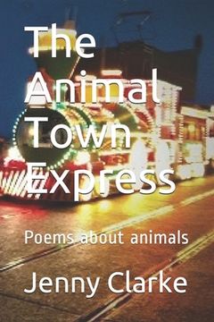 portada The Animal Town Express: Poems about animals (en Inglés)