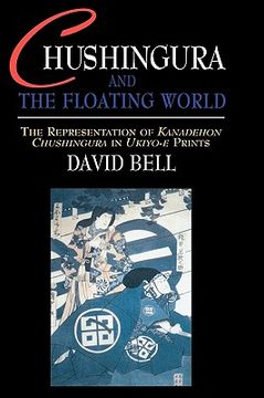 portada chushingura and the floating world: the representation of kanadehon chushingura in ukiyo-e prints (in English)