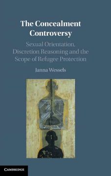 portada The Concealment Controversy: Sexual Orientation, Discretion Reasoning and the Scope of Refugee Protection (in English)