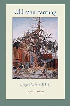 portada Old Man Farming: Essays from a rewarded Life (en Inglés)