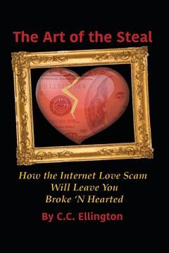 portada Art of the Steal: How The Internet Love Scam Business Will Leave You BROKE 'N HEARTED (in English)