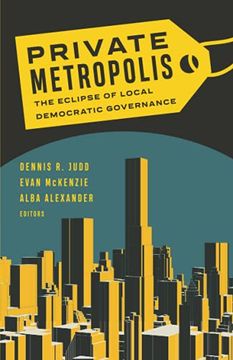 portada Private Metropolis: The Eclipse of Local Democratic Governance (Globalization and Community) (in English)