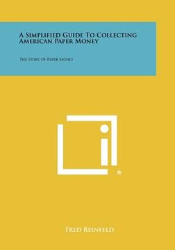 portada a simplified guide to collecting american paper money: the story of paper money (in English)