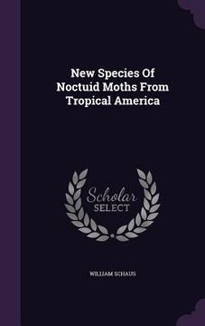 portada New Species Of Noctuid Moths From Tropical America (in English)