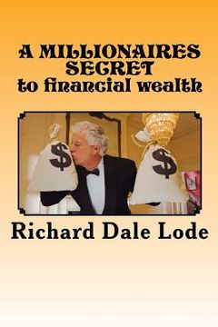portada A MILLIONAIRES SECRET to financial wealth (in English)