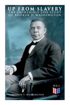 portada Up From Slavery: The Incredible Life Story of Booker T. Washington (in English)