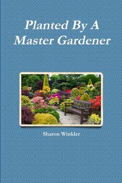 portada Planted by a Master Gardener (en Inglés)