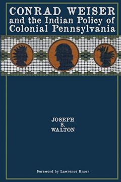 portada Conrad Weiser and the Indian Policy of Colonial Pennsylvania (en Inglés)