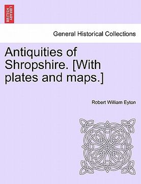 portada antiquities of shropshire. [with plates and maps.] vol. ix, part i (en Inglés)