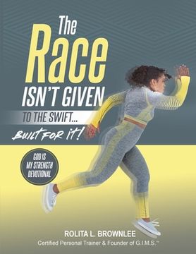 portada The Race Isn't Given to the Swift...Built for It! (en Inglés)