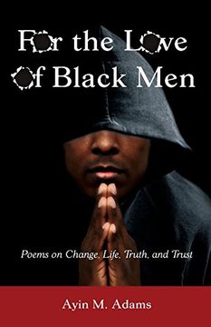 portada For The Love of Black Men: Poems on Change, Life, Truth, and Trust (en Inglés)