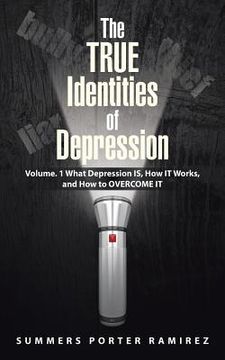 portada The TRUE Identities of Depression: Volume. 1 What Depression IS, How IT Works, and How to OVERCOME IT (in English)