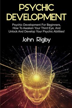 portada Psychic Development: Psychic Development for Beginners, How to Awaken your Third Eye, and Unlock and Develop your Psychic Abilities! (en Inglés)