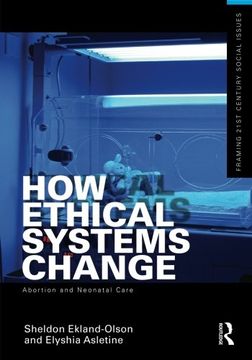 portada How Ethical Systems Change: Abortion and Neonatal Care (Framing 21St Century Social Issues) (en Inglés)