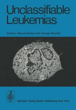 portada unclassifiable leukemias: proceedings of a symposium, held on october 11 - 13, 1974 at the institute of cell pathology, hopital de bicetre, pari (en Inglés)