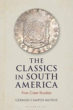 portada The Classics in South America: Five Case Studies (Bloomsbury Studies in Classical Reception) (in English)
