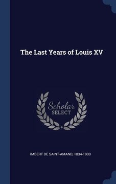 portada The Last Years of Louis XV (en Inglés)