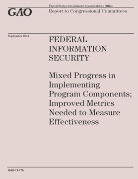 portada Federal Information Security: Mixed Progress in Implementing Program Components; Improved Metrics Needed to Measure Effectiveness