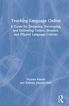portada Teaching Language Online: A Guide for Designing, Developing, and Delivering Online, Blended, and Flipped Language Courses (en Inglés)