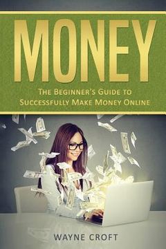 portada Money: The Beginner's Guide to Successfully Make Money Online (en Inglés)