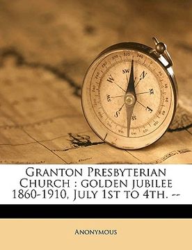 portada granton presbyterian church: golden jubilee 1860-1910, july 1st to 4th. -- (en Inglés)