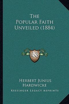 portada the popular faith unveiled (1884) (en Inglés)