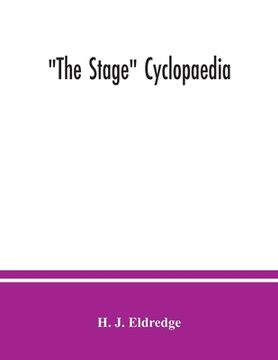portada The Stage cyclopaedia; a bibliography of plays. An alphabetical list of plays and other stage pieces of which any record can be found since the commen (en Inglés)