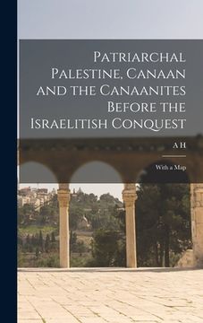 portada Patriarchal Palestine, Canaan and the Canaanites Before the Israelitish Conquest; With a Map (en Inglés)