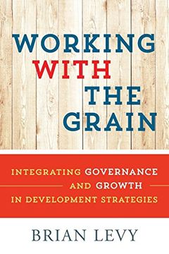 portada Working With the Grain: Integrating Governance and Growth in Development Strategies (in English)