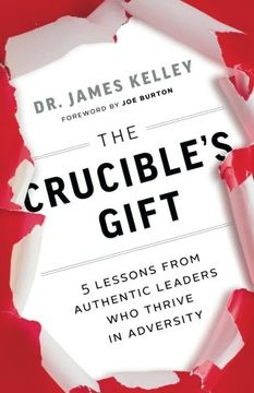 portada The Crucible's Gift: 5 Lessons from Authentic Leaders Who Thrive in Adversity