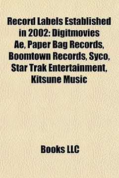 portada record labels established in 2002: digitmovies ae, syco, paper bag records, kitsun, boomtown records, cp records, arts & crafts