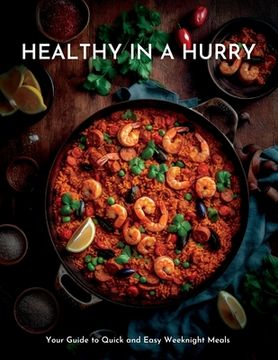 portada Healthy in a Hurry: Your Guide to Quick and Easy Weeknight Meals (in English)