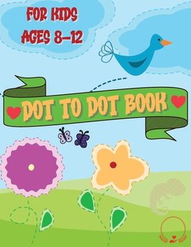 portada Dot to Dot Book for Kids: Cute and Various Coloring Pages with Connect the Dots for Ages 8-12 