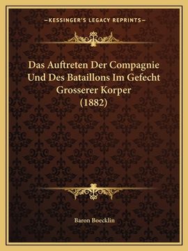 portada Das Auftreten Der Compagnie Und Des Bataillons Im Gefecht Grosserer Korper (1882) (en Alemán)