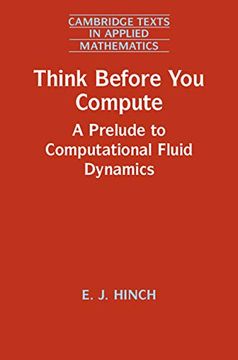 portada Think Before you Compute: A Prelude to Computational Fluid Dynamics: 61 (Cambridge Texts in Applied Mathematics, Series Number 61) (in English)