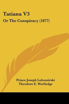 portada tatiana v3: or the conspiracy (1877) (en Inglés)