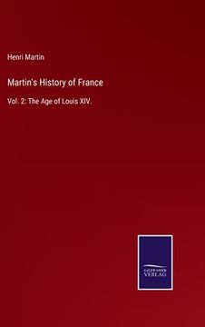 portada Martin'S History of France: Vol. 2: The age of Louis Xiv. (en Inglés)