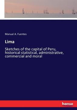portada Lima: Sketches of the capital of Peru, historical statistical, administrative, commercial and moral