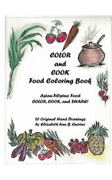 portada COLOR and COOK Food Coloring Book: Asian-Filipino Food - Color, Cook, and Share! (en Inglés)